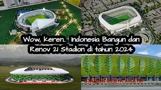 HEBAT..,INDONESIA SERENTAK BANGUN & RENOVASI 21 STADION MEGAH DI TAHUN 2024