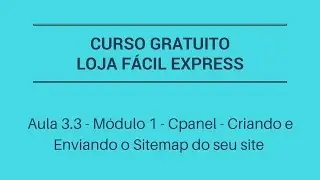Aula 3.3 - Módulo 1 - Cpanel - Criando e Enviando o Sitemap do seu site
