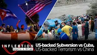 Inflection EP09: US-backed Subversion vs Cuba, US-backed Terrorism vs China and Pakistan