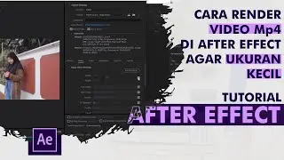 Cara Render Video mp4 di After Effect agar Ukuran Kecil