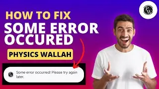 😥 PW App Some Error Occurred | How To Fix Some Error Occurred In Physics Wallah