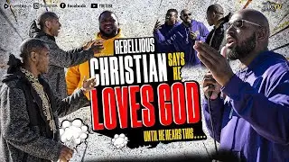 Rebellious Christian Says He Loves God Until He Hears This....
