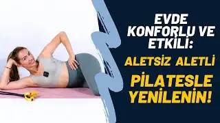 Evde Konforlu Ve Etkili: Aletsiz Aletli Pilatesle Yenilenin!