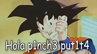 GOKU te pones bien kchonda