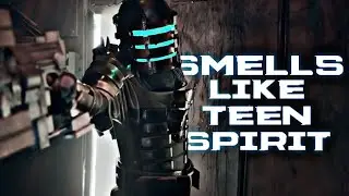 Dead Space || Smells Like Teen Spirit