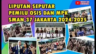 Liputan Seputar Pemilu Raya OSIS Dan MPK SMAN 37 Jakarta 2024-2025