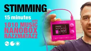Stimming - 15 Minutes with 1010Music Nanobox Razzmatazz