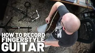 The Best Way to Record Fingerstyle Guitar