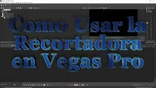 Como usar la recortadora en Vegas pro para editar videos