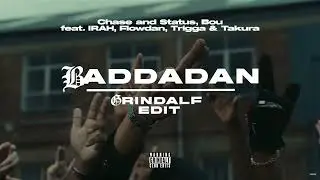 Chase & Status, Bou, IRAH, Flowdan, Trigga, Takura - BADDADAN (Grindalf Edit)