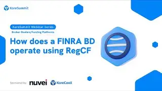 KoreSummit Webinar Series | Broker-Dealers/Funding Platforms | How a FINRA BD operates using RegCF?