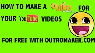 HOW TO MAKE A YOUTUBE OUTRO WITH OUTROMAKER.COM FOR  FREE