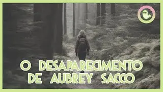 ARQUIVO 32 - O Desaparecimento de Aubrey Sacco