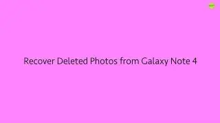 Recover Deleted Photos from Samsung Galaxy Note 4