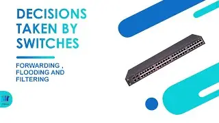 Decisions Taken By Switches | Forwarding , Flooding , Filtering