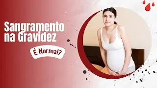 🩸Sangramento na Gravidez: Quando é Normal e Quando se Preocupar? Descubra Agora