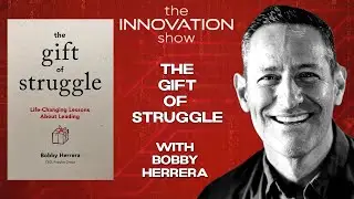Bobby Herrera - The Gift of Struggle