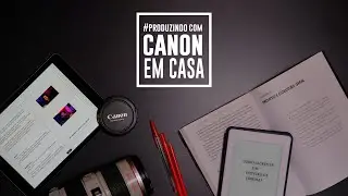 🎥 Dicas sobre como fazer um roteiro pro #ProduzindoComCanonEmCasa