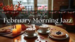 [February Morning Jazz] ☕ Happy Winter Cafe Jazz & Relaxing Bossa Nova Instrumental for Daily Energy