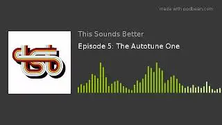 Episode 5: The Autotune One