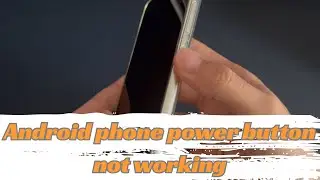 What to Do When your Android Phone Power Button Doesn’t Work: 5 Ways