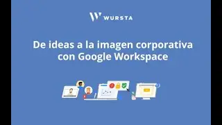 Aprende con Wursta  De ideas a imagen corporativa con Google Workspace   Día 2