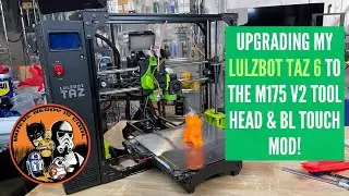 Upgrading my Lulzbot Taz 6 to the M175 v2 Tool Head & BL Touch Mod!