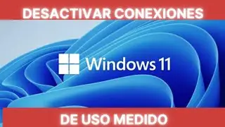 COMO DESACTIVAR LAS CONEXIONES DE USO MEDIDO EN WINDOWS 11