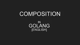 Composition in Golang [ENGLISH] || Composition in Go || 