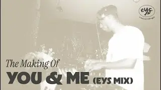 The Making Of | Quickweave - You & Me (EYS Mix)