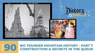 Distory w/ Kate & Kirk Ep. 90: Big Thunder Mt. History Pt.7 - DL Construction & Secrets of the Queue