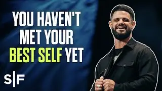 You Haven’t Met Your Best Self Yet | Steven Furtick