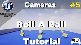 Roll A Ball in Unreal Engine 4 Tutorial - Cameras! (Part 5)