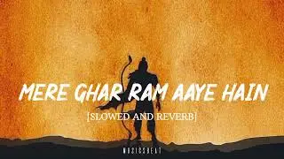 Mere Ghar Ram Aaye Hain || Slowed And Reverb