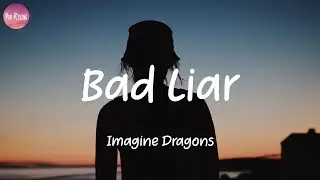 Imagine Dragons - Bad Liar (Lyrics)
