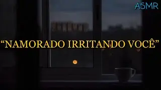 ASMR - NAMORADO ZOANDO COM SUA CARA