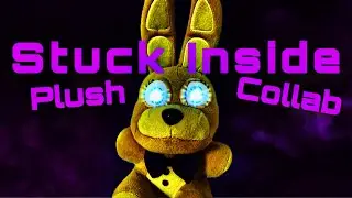 FNAF Plush Collab: Stuck Inside