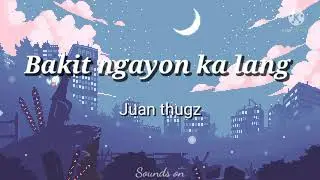 Bakit ngayon ka lang - Juan thugz (lyrics)