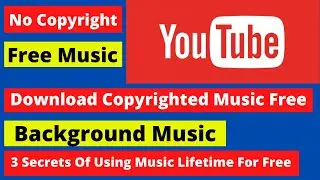 Top 3 Secrets To Download Copyrighted Music From Youtube | Free Background Music 2021