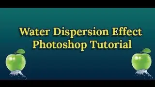Water Dispersion Effect Photoshop Tutorial- Photoshop CS3, CS4, CS5, CS6
