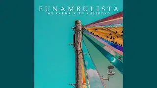 Funambulista - Mi Calma y Tu Ansiedad