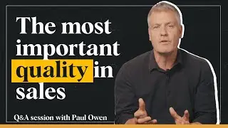 Q and A With Paul Owen - What's the most important quality in sales?