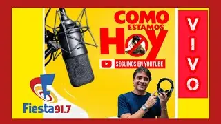 🔴  EN VIVO -  COMO ESTAMOS HOY  -  RADIO FIESTA