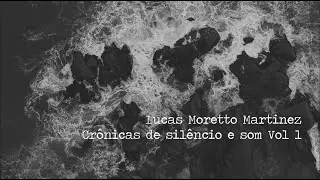 Lucas Moretto Martinez - Crônicas de Silêncio e Som Vol. 1 - [Teaser]