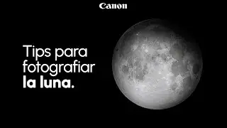 Tips Canon para fotografiar la luna
