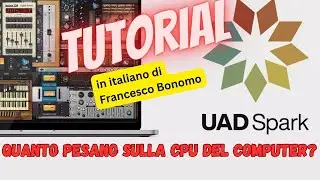 Tutorial UAD Spark  - Quanto pesano sulla CPU del computer?