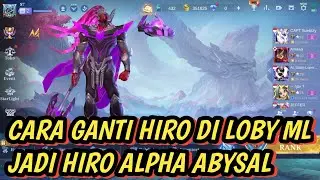 CARA GANTI HIRO DI LOBY ML JADI ALPHA ABYSAL | MLBB