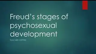 SIGMUND FREUD'S PSYCHOSEXUAL DEVELOPMENT THEORY