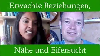Erwachte Beziehungen, Nähe und Eifersucht