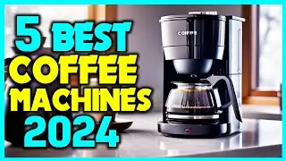 ✅Top 5 - Best Coffee Machines 2024 - Best Coffee Makers Review